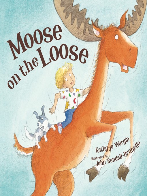 Title details for Moose on the Loose by Kathy-jo Wargin - Available